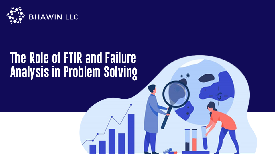 The Role of FTIR and Failure Analysis in Problem Solving